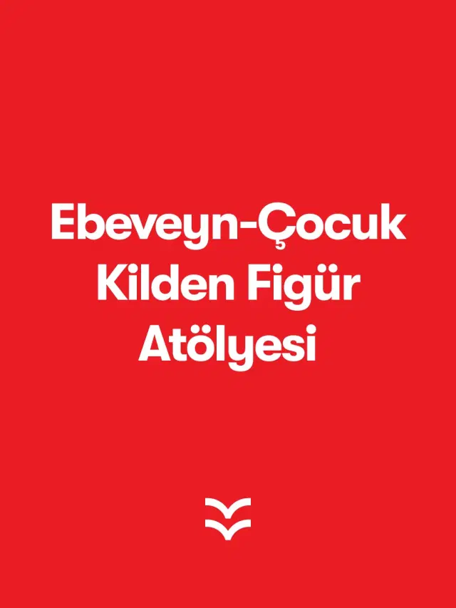 Kilden Figür Atölyesi - Ebeveyn / Çocuk