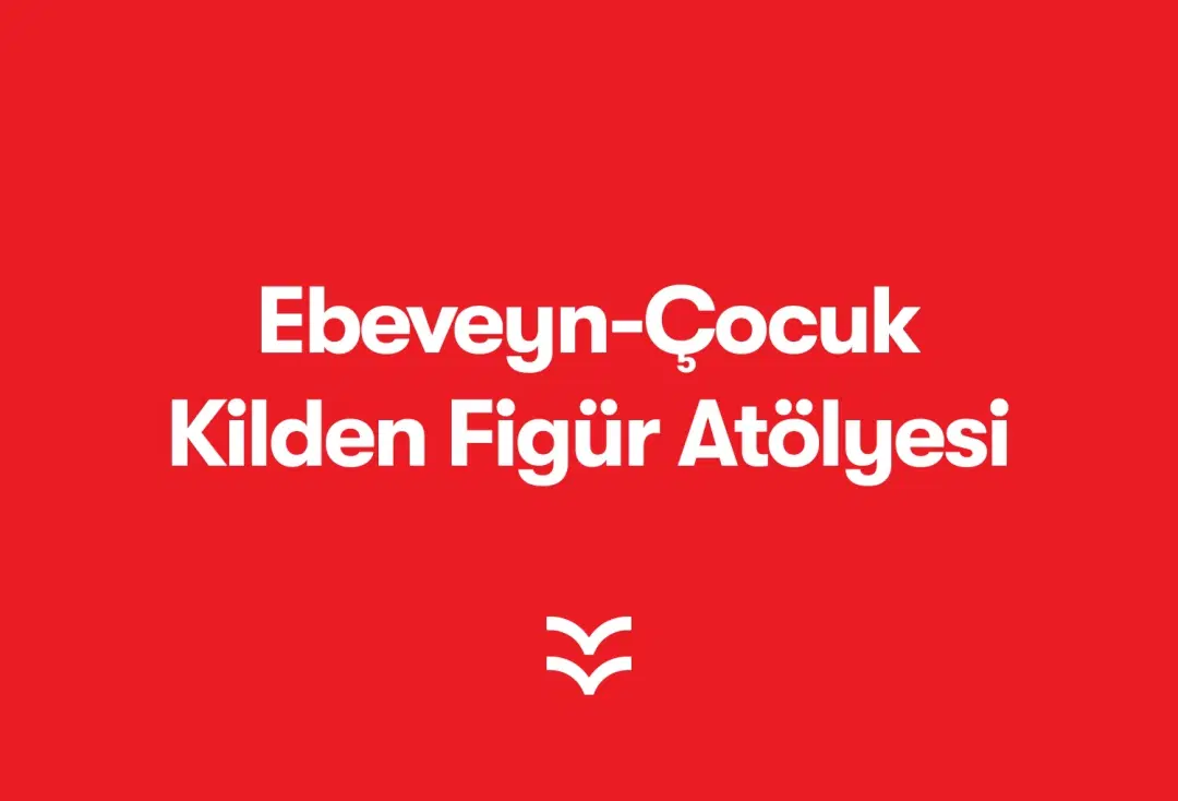 Kilden Figür Atölyesi - Ebeveyn / Çocuk